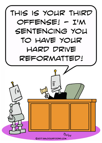 Cartoon: robot judge hard drive reformat (medium) by rmay tagged robot,judge,hard,drive,reformat