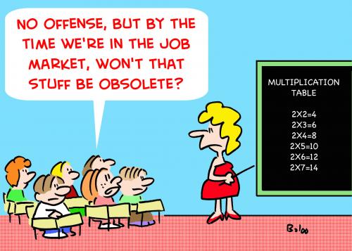 Cartoon: SCHOOL JOB MARKET OBSOLETE (medium) by rmay tagged school,job,market,obsolete,multiplication,table