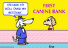 Cartoon: bank canine roll over account do (small) by rmay tagged bank,canine,roll,over,account,dog