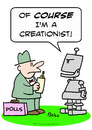 Cartoon: Course Im a creationist robot (small) by rmay tagged course,im,creationist,robot