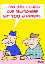 Cartoon: RELATIONSHIP TOO MEANINGFUL (small) by rmay tagged relationship,too,meaningful