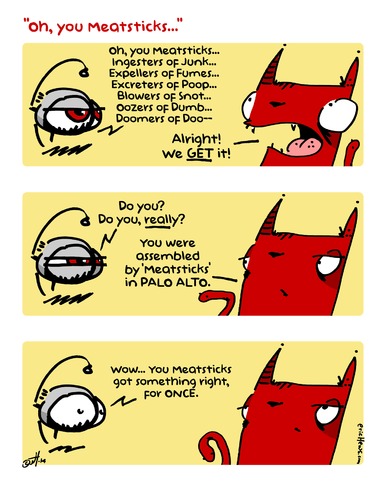 Cartoon: oh you meatsticks (medium) by ericHews tagged cat,robot,bot,zastan,yo,dude,insult,affront,offend,libel,slander,snub,defame,blame,shame,name,game,jerk,accuse,denounce,indict,critic