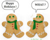 Cartoon: Deaf Gingerbread Man (small) by Ears and Hearing Humor tagged deaf,hardofhearing,ear,gingerbreadman,holidays,christmas,what