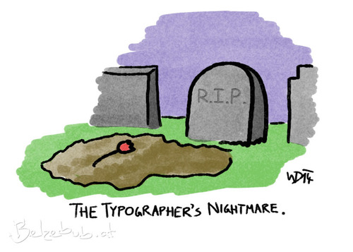 Cartoon: The Typographers Nightmare (medium) by Belzebub tagged typography,fonts,font,typographer,grave,gravestone,tomb,tombstone,comic,sans