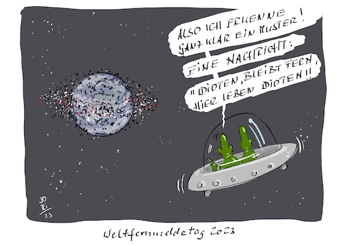 Cartoon: Heute ist Weltfernmeldetag... (medium) by Jori Niggemeyer tagged heutist,weltfernmeldetag,erde,weltraumschrott,botschaft,nachricht,ufo,außerirdische,idioten,umweltzerstörung,umweltverschmutzung,jori,joriniggemeyer,joricartoon,niggemeyer,heutist,weltfernmeldetag,erde,weltraumschrott,botschaft,nachricht,ufo,außerirdische,idioten,umweltzerstörung,umweltverschmutzung,jori,joriniggemeyer,joricartoon,niggemeyer