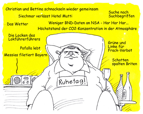 Cartoon: ruhetag (medium) by Andreas Prüstel tagged news,nachrichten,suff,alkohol,wein,weinkorken,radio,messi,messias,fc,barcelona,bayern,münchen,bnd,nsa,cozwei,erdatmosphäre,christian,bettina,wulff,grüne,linke,fracking,frack,suchbegriffe,schotten,briten,wahl,lokführerstreik,weselsky,locken,gabriel,merkel,hotel,mutti,cartoon,karikatur,andreas,pruestel,news,nachrichten,suff,alkohol,wein,weinkorken,radio,messi,messias,fc,barcelona,bayern,münchen,bnd,nsa,cozwei,erdatmosphäre,christian,bettina,wulff,grüne,linke,fracking,frack,suchbegriffe,schotten,briten,wahl,lokführerstreik,weselsky,locken,gabriel,merkel,hotel,mutti,cartoon,karikatur,andreas,pruestel