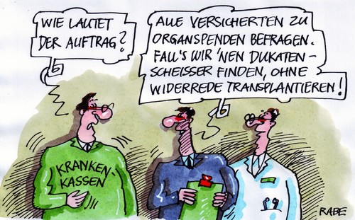 Cartoon: Dukatenscheisser (medium) by RABE tagged krankenkassen,kassenpatient,barmer,aok,private,beitragszahler,versicherter,versicherer,chipkarte,organ,organspende,organspender,organspenderausweis,transplantation,transplantationsgesetz,befragung,umfrage,widerrede,widerspruch,geld,geldscheisser,dukatenscheisser,dukaten,euro,krise,eu,rettungsschirm,merkel,cdu,kanzlerin,gesundheitsminister,bahr,fdp,gesundheitsreform,arzt,operation,krankenkassen,kassenpatient,barmer,private,beitragszahler,versicherter