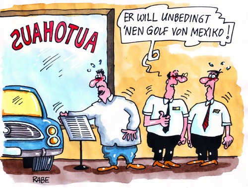 Cartoon: Golf von Mexiko (medium) by RABE tagged autohaus,autoverkäufer,automesse,frankfurt,automobil,automobilkonzern,leasing,preisnachlaß,euro,krise,abwrackprämie,männer,golf,von,mexiko,vw,audi,opel,bmw,fiat,autoreifen,winterreifen,abs,motorhaube,autohaus,autoverkäufer,automesse,frankfurt,automobil,automobilkonzern,leasing