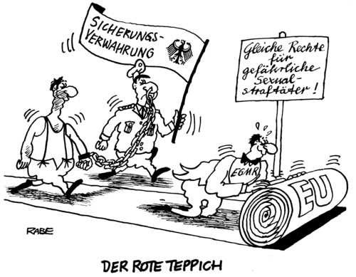 Cartoon: Sicherungsverwahrung (medium) by RABE tagged sicherungsverwahrung,gefängnis,knast,sexualstraftäter,sexualverbrecher,kinderschänder,eu,euro,roter,teppich,polizei,handschellen,nasenring,europäischer,gerichtshof,für,menschenrechte,psychiatrie,justiz,strafgesetze,justizia,gericht,richter,kindesmißbrauch,innenminister,justizvollzugsanstalt,justizvollzugsbeamter,sachverständiger,gutachten,ordnung,justizia,richter,justiz,gericht,strafvollzugsanstalt,strafvollzugsbeamter,polizei