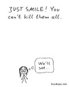 Cartoon: Just smile (small) by heyokyay tagged smile,smiling,kill,killer,killing,manners,motto,heyokyay