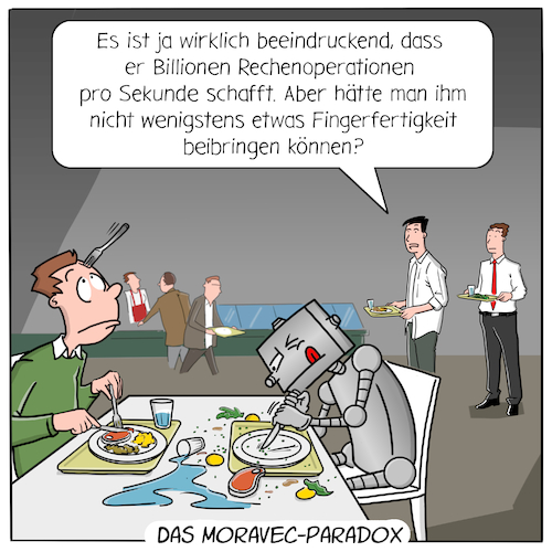 Cartoon: Das Moravec-Paradox (medium) by Cloud Science tagged moravec,paradox,ki,entwicklung,roboter,disruption,forschung,technologie,technik,computer,computerleistung,wissen,ai,kuenstliche,intelligenz,rechenleistung,kantine,humor,pause,digitalisierung,digital,tech,it,illustration,moeller,moravec,paradox,ki,entwicklung,roboter,disruption,forschung,technologie,technik,computer,computerleistung,wissen,ai,kuenstliche,intelligenz,rechenleistung,kantine,humor,pause,digitalisierung,digital,tech,it,illustration,moeller