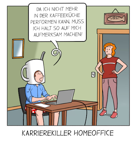 Cartoon: Karrierekiller Homeoffice (medium) by Cloud Science tagged homeoffe,karriere,remote,work,heimarbeit,telearbeit,business,digitalisierung,hierarchie,management,kaffee,kaffeeküche,performance,leistung,produktivität,mitarbeiter,unternehmen,arbeiten,arbeit,new,arbeit40,digital,internet,tech,technik,technologie,zukunft,corona,covid19,homeoffe,karriere,remote,work,heimarbeit,telearbeit,business,digitalisierung,hierarchie,management,kaffee,kaffeeküche,performance,leistung,produktivität,mitarbeiter,unternehmen,arbeiten,arbeit,new,arbeit40,digital,internet,tech,technik,technologie,zukunft,corona,covid19