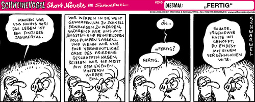 Cartoon: Schweinevogel Fertig (medium) by Schweinevogel tagged schwarwel,short,novel,funny,schwarz,weiss,leben,jammern,ängste,welt,witz,frieden,hoffnung,feinde,denken