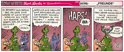 Cartoon: Schweinevogel Freunde (medium) by Schweinevogel tagged schwarwel,short,novel,funny,comic,comicstrip,schweinevogel,swampie,iron,doof,ausserirdische,kommunikation,freunde,freundschaft,essen,verschlingen,scheibenerde,marie,von,ebner,eschenbach,unverständniss