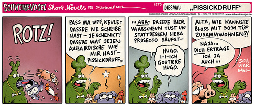 Cartoon: Schweinevogel Pissickdruff (medium) by Schweinevogel tagged schwarwel,short,novel,funny,comic,comicstrip,schweinevogel,swampie,iron,doof,ausserirdische,kommunikation,haustiere,sid,pinkel,alkohol,bier,sekt,prosecco,hugo,missverständnisse