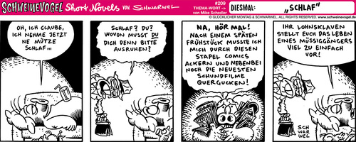 Cartoon: Schweinevogel Schlaf (medium) by Schweinevogel tagged müßiggänger,fleiß,job,arbeit,müdigkeit,comics,filme,frühstück,pinkel,sid,shortnovel,irondoof,leipzig,schlaf,comicstrip,schweinevogel,schwarwel,weiss,schwarz,funny,sklave,lohn