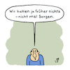 Cartoon: Sorgen (small) by Lo Graf von Blickensdorf tagged früher,damals,nostalgie,sorgen,zurückblickend,corona,pandemie,mann,lo,karikatur,cartoon,wortspiel