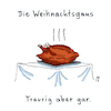 Cartoon: Weihnachtsgans (small) by Lo Graf von Blickensdorf tagged gans,weihnachten,essen,braten,cartoon,traurig,gar,heiligabend