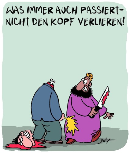 Cartoon: Was immer passiert... (medium) by Karsten Schley tagged religion,politik,islam,extremismus,kriminalität,enthauptungen,frankreich,europa,religion,politik,islam,extremismus,kriminalität,enthauptungen,frankreich,europa