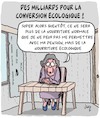 Cartoon: Conversion Ecologique (small) by Karsten Schley tagged ecologie,pauvrete,retraites,politique,nourriture,argent,impots,societe
