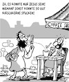 Cartoon: Es ist JESUS!! (small) by Karsten Schley tagged jesus,christentum,katholizismus,geschichte,cafes,kirschen,talent,glaube,religion,gesellschaft