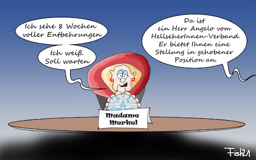 Cartoon: Entbehrungen (medium) by Fish tagged merkel,madame,entbehrungen,wochen,corona,lockdown,einschränkungen,impfungen,abstand,pandemie,hellseherinnen,angelo,gehobene,position,stelle