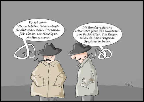 Cartoon: Fachkräftemangel (medium) by Fish tagged fachkräfte,mangel,arbeitsminister,heil,fachkräftegipfel,anwerben,auftragsmord,russen,geheimdienste,spion,spezialisten,bnd,personal,bundesregierung