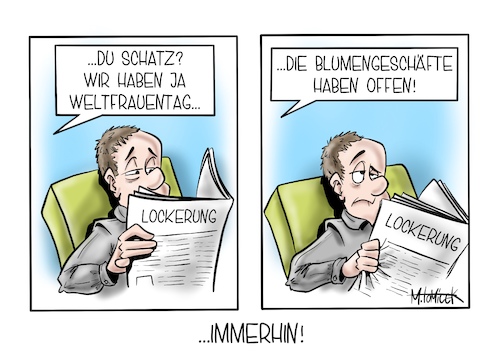 Cartoon: ...immerhin! (medium) by Mirco Tomicek tagged weltfrauentag,frauentag,frauen,welt,tag,frau,corona,covid19,virus,viren,lockerungen,lockerung,offen,öffnungen,öffnung,pandemie,lockdown,shutdown,termin,shoppen,terminshopping,shopping,terminshoppen,click,and,meet,collect,einzelhandel,blumenladen,blumengeschäft,blumen,frühling,beschluss,beschlüssen,cartoon,karikatur,pressekarikatur,mirco,tomicek,weltfrauentag,frauentag,frauen,welt,tag,frau,corona,covid19,virus,viren,lockerungen,lockerung,offen,öffnungen,öffnung,pandemie,lockdown,shutdown,termin,shoppen,terminshopping,shopping,terminshoppen,click,and,meet,collect,einzelhandel,blumenladen,blumengeschäft,blumen,frühling,beschluss,beschlüssen,cartoon,karikatur,pressekarikatur,mirco,tomicek