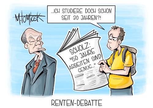 Cartoon: Renten-Debatte (medium) by Mirco Tomicek tagged olaf,scholz,rente,rentenalter,renteneintritt,renten,arbeit,arbeiten,studieren,studenten,bundesregierung,karikatur,pressekarikatur,cartoon,mirco,tomicek,olaf,scholz,rente,rentenalter,renteneintritt,renten,arbeit,arbeiten,studieren,studenten,bundesregierung,karikatur,pressekarikatur,cartoon,mirco,tomicek