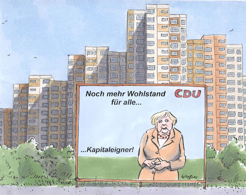 Cartoon: Wohlstand (medium) by woessner tagged freimut,woessner,karikaturen,cartoons,kapitalismus,kapitalisten,demokratie,spende,parteienspende,korruption,bestechung,einflussnahme,manipulation,stimmenkauf,redierung,bundesregierung,wohlstand,für,alle,angela,merkel,bundeskanzlerin,deutschland,wahl,wahlen,bundestagswahl,wahlplakat,wahlslogan,werbung,propaganda,kampagne,kapitaleigner,finanzindustrie,banken,freimut,woessner,karikaturen,cartoons,kapitalismus,kapitalisten,demokratie,spende,parteienspende,korruption,bestechung,einflussnahme,manipulation,stimmenkauf,redierung,bundesregierung,wohlstand,für,alle,angela,merkel,bundeskanzlerin,deutschland,wahl,wahlen,bundestagswahl,wahlplakat,wahlslogan,werbung,propaganda,kampagne,kapitaleigner,finanzindustrie,banken