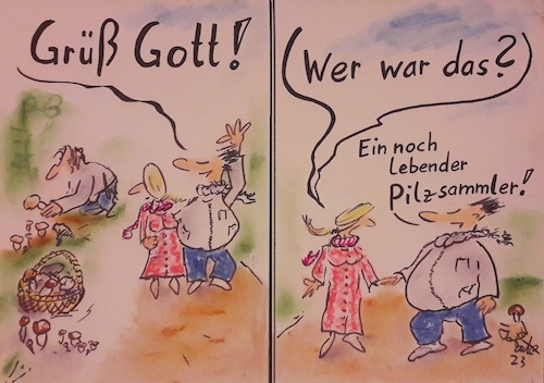 Cartoon: Grüß Gott (medium) by TomPauLeser tagged pilzsammler,wald,waldpilze,champignons,fliegenpilz,knollenblätterpilz,pfifferlinge,maronenpilz,schwammerl,pilzvergiftung,ungenießbar,genießbar,tödlich,pilzmyzel,myzel,mykose,hyphen,fasergeflecht,wanderung,gott,gottesgruß