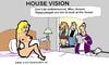 Cartoon: House Vision (small) by cartoonharry tagged cartoon,cartoonharry,housevision,sexy
