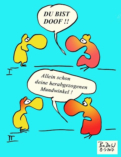 Cartoon: Echt doof ... (medium) by BoDoW tagged doof,beziehung,beschimpfen,kommunikation,niedr,machen,sich,selbst,erfüllende,prophezeiung,selffullfilling,prophecy,mundwinkel,herabgezogen,schlechte,laune,gute,vermiesen