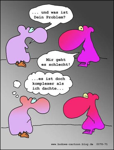 Cartoon: Kennt jeder .... (medium) by BoDoW tagged psychologie,sorge,mitgefühl,frage,komplexität,komplex,frust,abgefuckt,unlust,schlecht