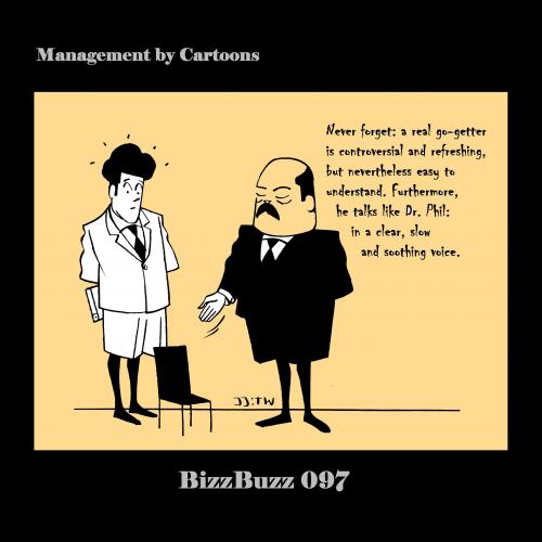 Cartoon: Talk like Dr Phil (medium) by MoArt Rotterdam tagged bizzbuzz,managementcartoons,managementadvice,officelife,businesscartoons,officesurvival,gogetter,highpotential,controversial,refreshing,talklikedrphil,clearvoice,warmvoice,slowvoice
