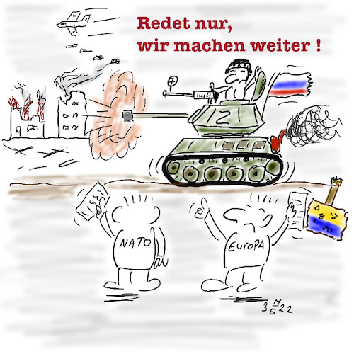 Cartoon: Redet Ihr nur weiter (medium) by legriffeur tagged ukrainekonflikt,ukrainekrieg,ukraine,putin,legriffeur61,russland,nato,europa,aussenpolitik,verteidigung,krieg,welt,flucht,flüchtlinge,bundesregierung,cartoon,cartoons,war,guerre,warineurope,guerreeneurope