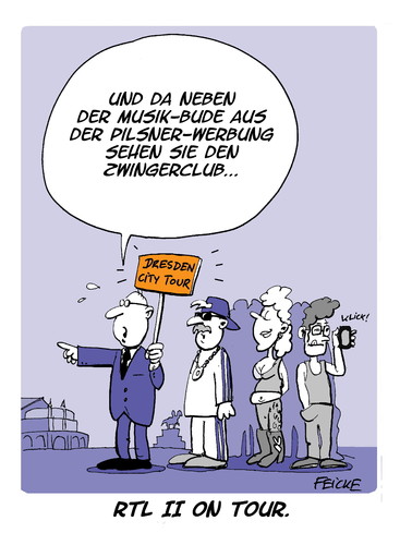 Cartoon: RTL II in Dresden (medium) by FEICKE tagged rtl,ii,dresden,stadtreisen,führung,stadtführung,semperoper,radeberger,pilsner,zwinger,swingerclub,touristen
