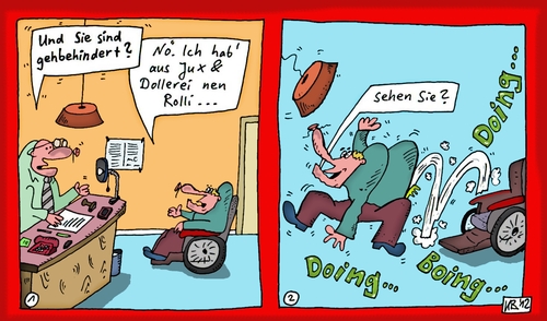 Cartoon: Dolle ... (medium) by Leichnam tagged dolle,jux,und,dollerei,rolli,rollstuhl,gehbehindert,bürohengst,beamter,sehen,sie,boing,doing,sehr,beweglich