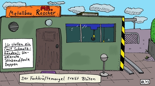 Cartoon: MR. (medium) by Leichnam tagged mr,metallbau,roscher,wir,stellen,ein,deppen,stinkendfaul,fachkräftemangel,arbeitswoche,blüten