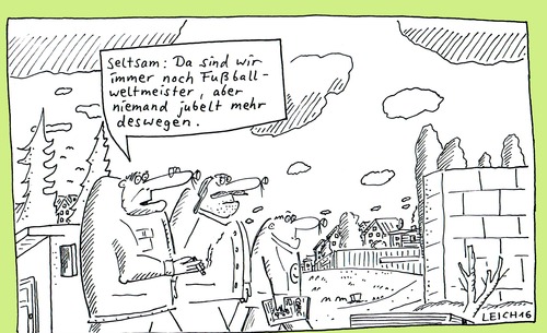 Cartoon: Seltsamkeit (medium) by Leichnam tagged seltsamkeit,merkwürdig,fußballweltmeister,niemand,keiner,jubel,freude,verflossen,vergessen,begeisterung