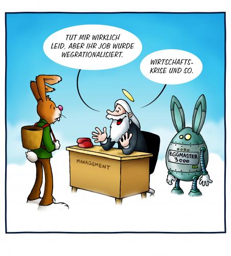 Cartoon: Eggmaster 3000 (medium) by volkertoons tagged volkertoons,cartoon,easter,egg,ostern,osterhase,osterei,bunny,rabbit,gott,god,himmel,heaven,wirtschaftskrise,krise,crisis,arbeitslos,arbeitslosigkeit,job,jobless,rationalisierung,roboter,robot,humor,cartoon,cartoons,ostern,hase,osterhase,feiertag,tradition,kultur,gott,glaube,bibel,kirche,himmel,management,manager,job,arbeit,karriere,arbeitslos,arbeitslosigkeit,technik,fortschritt,entwicklung,technologie,roboter,ersatz,entlassung,entlassen,wirtschaft,wirtschaftskrise,finanzkrise,eier,ei,ostereier