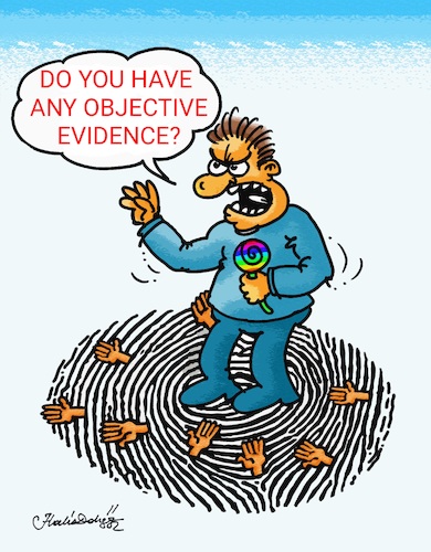 Cartoon: DO YOU HAVE OBJECTIVE EVIDENCE? (medium) by halisdokgoz tagged do,you,have,any,objective,evidence