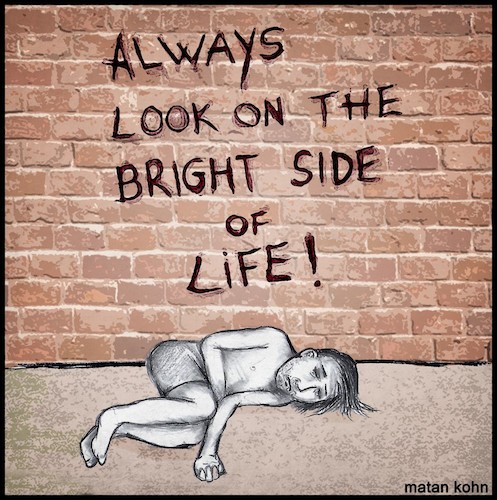 Cartoon: Always look on the bright side (medium) by matan_kohn tagged quote,street,grsffiti,streetart,art,drawing,digitalart,illustration,love,sadness,meme,cool,pic,montypeyton,homeless,bagger,awesome,sleeping,joack,sketch,believe,doglover,beggar,sad,drawind,pencilart