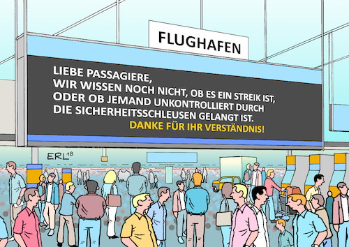 Cartoon: Flughafen (medium) by Erl tagged politik,fluggesellschaft,ryanair,billigflieger,arbeitsbedingungen,schlecht,gewerkschaft,streik,flughafen,flugausfälle,flug,flüge,pannen,münchen,frankfurt,sicherheitskontrolle,passagiere,betreten,terminal,sicherheitsbereich,ohne,kontrolle,chaos,ferien,urlaub,reise,karikatur,erl,politik,fluggesellschaft,ryanair,billigflieger,arbeitsbedingungen,schlecht,gewerkschaft,streik,flughafen,flugausfälle,flug,flüge,pannen,münchen,frankfurt,sicherheitskontrolle,passagiere,betreten,terminal,sicherheitsbereich,ohne,kontrolle,chaos,ferien,urlaub,reise,karikatur,erl