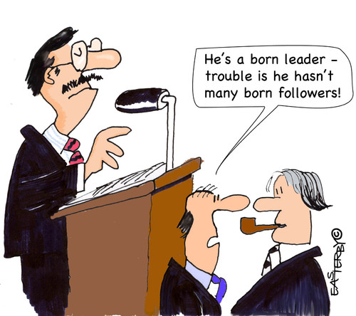 Cartoon: A leader born (medium) by EASTERBY tagged leaders,führer,boss,chef,führung,führungskraft,position,führungsposition,manager,anhänger,politiker