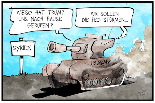 Cartoon: Syrien-Abzug (medium) by Kostas Koufogiorgos tagged karikatur,koufogiorgos,illustration,cartoon,syrien,fed,notenbank,leitzins,abzug,krieg,panzer,konflikt,army,usa,trump,karikatur,koufogiorgos,illustration,cartoon,syrien,fed,notenbank,leitzins,abzug,krieg,panzer,konflikt,army,usa,trump