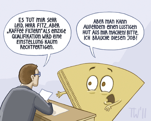 Cartoon: ... (medium) by Tobias Wieland tagged job,arbeit,kaffeefilter,kaffee,büro,gespräch,bewerbung,bewerbung,gespräch,büro,kaffee,kaffeefilter,arbeit,job