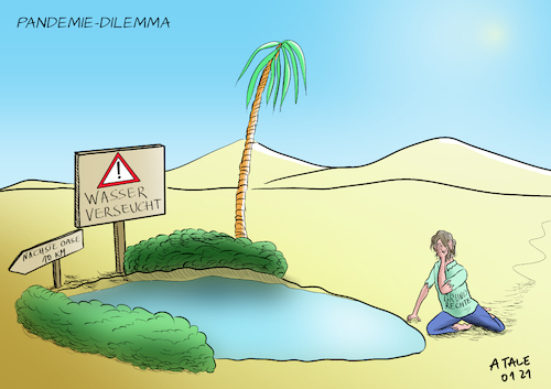 Cartoon: Dilemma (medium) by Ago tagged coronavirus,pandemie,seuche,covid,neunzehn,zweite,welle,hohe,infektionszahlen,inzidenzwerte,überlastung,gesundheitssystem,viele,todesfälle,wiederholte,verlängerung,lockdown,shutdown,kontaktverbote,einschränkungen,grundrechte,freizügigkeit,reisen,stillstand,kultur,freizeit,gastronomie,einzelhandel,minimum,soziales,leben,daheim,bleiben,home,office,social,distancing,monotonie,verdruss,corona,fatigue,missmut,genervt,alternativlosigkeit,wüste,verdursten,wasser,verseucht,oase,dilemma,allegorie,politik,caricature,karikatur,cartoon,pressezeichnung,illustration,tale,agostino,natale,coronavirus,pandemie,seuche,covid,neunzehn,zweite,welle,hohe,infektionszahlen,inzidenzwerte,überlastung,gesundheitssystem,viele,todesfälle,wiederholte,verlängerung,lockdown,shutdown,kontaktverbote,einschränkungen,grundrechte,freizügigkeit,reisen,stillstand,kultur,freizeit,gastronomie,einzelhandel,minimum,soziales,leben,daheim,bleiben,home,office,social,distancing,monotonie,verdruss,corona,fatigue,missmut,genervt,alternativlosigkeit,wüste,verdursten,wasser,verseucht,oase,dilemma,allegorie,politik,caricature,karikatur,cartoon,pressezeichnung,illustration,tale,agostino,natale