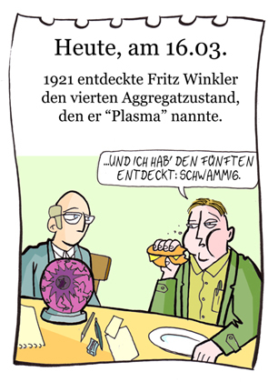 Cartoon: 16. März (medium) by chronicartoons tagged aggregatzustand,plasma,forschung,fest,flüssig,gasförmig,cartoon