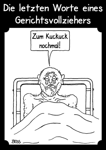 Cartoon: Die letzten Worte ... (medium) by besscartoon tagged die,letzten,worte,eines,gerichtsvollziehers,zum,kuckuck,nochmal,bess,besscartoon